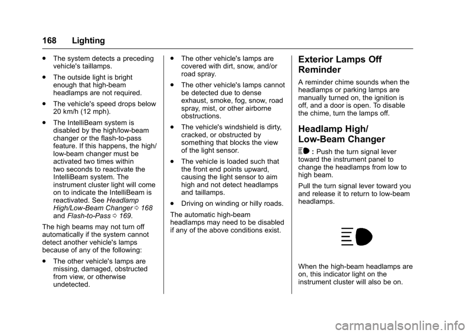 GMC SIERRA 1500 2017 Owners Manual GMC Sierra/Sierra Denali Owner Manual (GMNA-Localizing-U.S./Canada/
Mexico-9955992) - 2017 - crc - 5/3/16
168 Lighting
.The system detects a preceding
vehicle's taillamps.
. The outside light is b GMC SIERRA 1500 2017 Owners Manual GMC Sierra/Sierra Denali Owner Manual (GMNA-Localizing-U.S./Canada/
Mexico-9955992) - 2017 - crc - 5/3/16
168 Lighting
.The system detects a preceding
vehicle's taillamps.
. The outside light is b