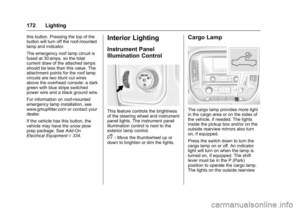 GMC SIERRA 1500 2017  Owners Manual GMC Sierra/Sierra Denali Owner Manual (GMNA-Localizing-U.S./Canada/
Mexico-9955992) - 2017 - crc - 5/3/16
172 Lighting
this button. Pressing the top of the
button will turn off the roof-mounted
lamp a