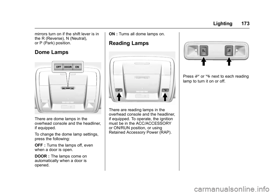GMC SIERRA 1500 2017  Owners Manual GMC Sierra/Sierra Denali Owner Manual (GMNA-Localizing-U.S./Canada/
Mexico-9955992) - 2017 - crc - 5/3/16
Lighting 173
mirrors turn on if the shift lever is in
the R (Reverse), N (Neutral),
or P (Park