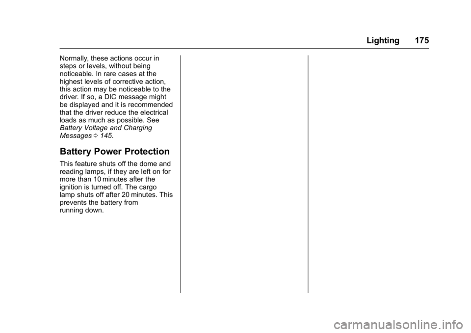 GMC SIERRA 1500 2017  Owners Manual GMC Sierra/Sierra Denali Owner Manual (GMNA-Localizing-U.S./Canada/
Mexico-9955992) - 2017 - crc - 5/3/16
Lighting 175
Normally, these actions occur in
steps or levels, without being
noticeable. In ra