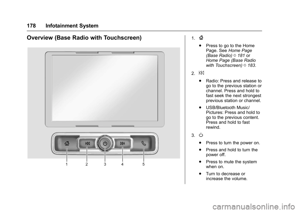 GMC SIERRA 1500 2017  Owners Manual GMC Sierra/Sierra Denali Owner Manual (GMNA-Localizing-U.S./Canada/
Mexico-9955992) - 2017 - crc - 5/3/16
178 Infotainment System
Overview (Base Radio with Touchscreen)1.{
.Press to go to the Home
Pag