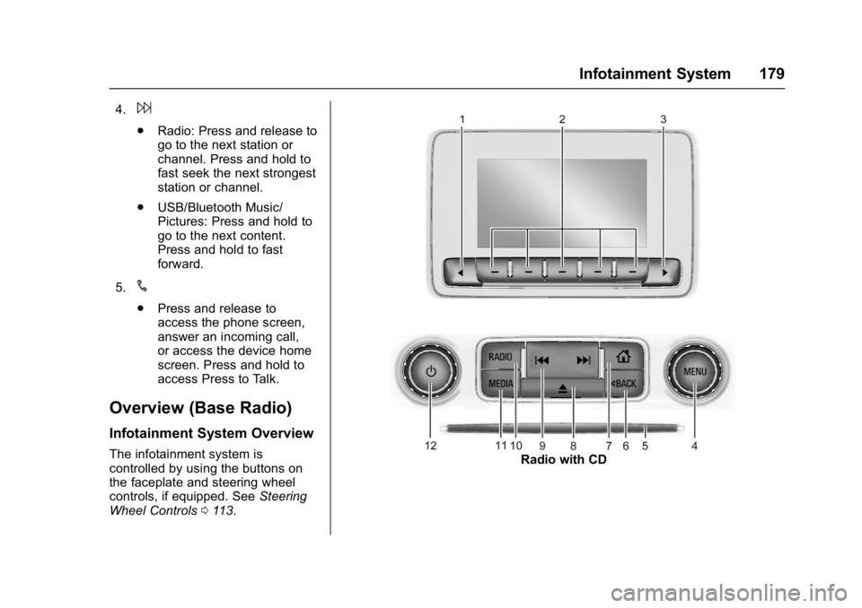 GMC SIERRA 1500 2017  Owners Manual GMC Sierra/Sierra Denali Owner Manual (GMNA-Localizing-U.S./Canada/
Mexico-9955992) - 2017 - crc - 5/3/16
Infotainment System 179
4.6
.Radio: Press and release to
go to the next station or
channel. Pr