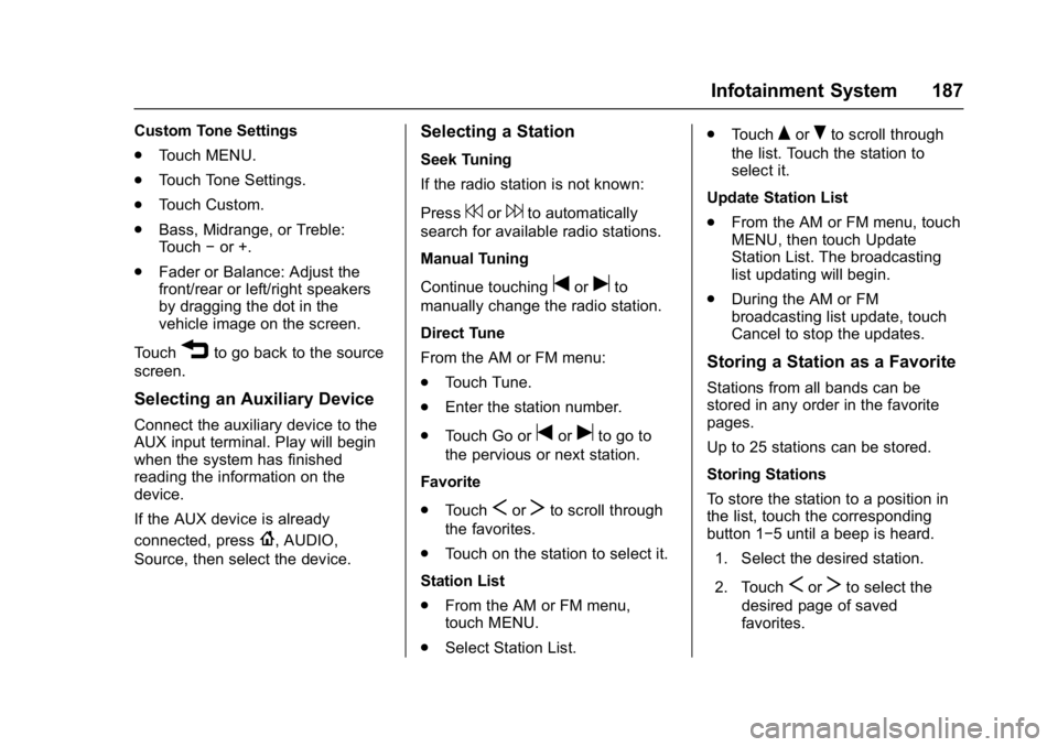 GMC SIERRA 1500 2017  Owners Manual GMC Sierra/Sierra Denali Owner Manual (GMNA-Localizing-U.S./Canada/
Mexico-9955992) - 2017 - crc - 5/3/16
Infotainment System 187
Custom Tone Settings
.Touch MENU.
. Touch Tone Settings.
. Touch Custo