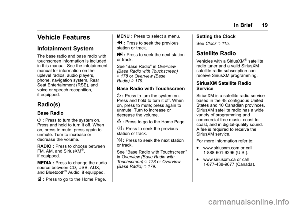 GMC SIERRA 1500 2017 User Guide GMC Sierra/Sierra Denali Owner Manual (GMNA-Localizing-U.S./Canada/
Mexico-9955992) - 2017 - crc - 5/3/16
In Brief 19
Vehicle Features
Infotainment System
The base radio and base radio with
touchscree GMC SIERRA 1500 2017 User Guide GMC Sierra/Sierra Denali Owner Manual (GMNA-Localizing-U.S./Canada/
Mexico-9955992) - 2017 - crc - 5/3/16
In Brief 19
Vehicle Features
Infotainment System
The base radio and base radio with
touchscree