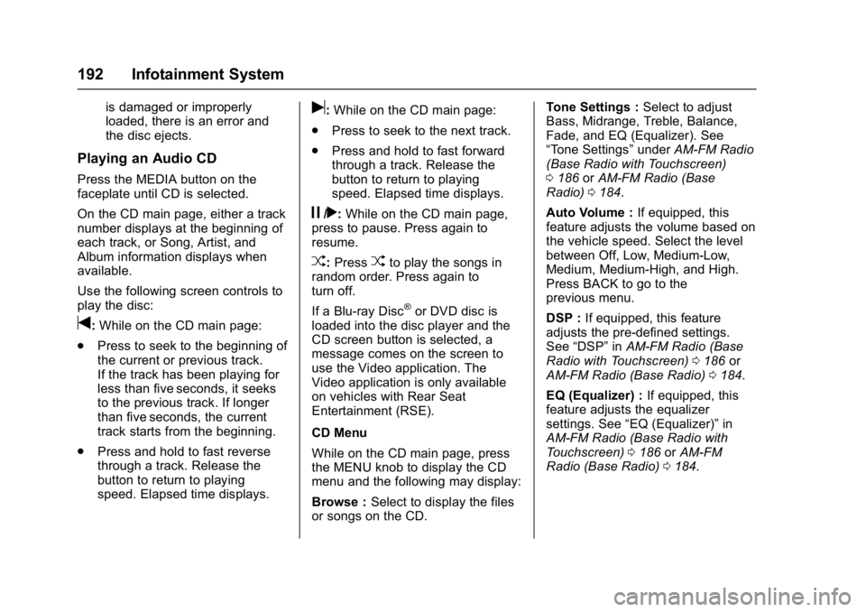 GMC SIERRA 1500 2017  Owners Manual GMC Sierra/Sierra Denali Owner Manual (GMNA-Localizing-U.S./Canada/
Mexico-9955992) - 2017 - crc - 5/3/16
192 Infotainment System
is damaged or improperly
loaded, there is an error and
the disc ejects