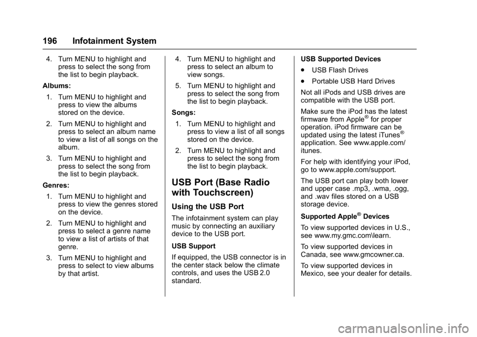 GMC SIERRA 1500 2017  Owners Manual GMC Sierra/Sierra Denali Owner Manual (GMNA-Localizing-U.S./Canada/
Mexico-9955992) - 2017 - crc - 5/3/16
196 Infotainment System
4. Turn MENU to highlight andpress to select the song from
the list to