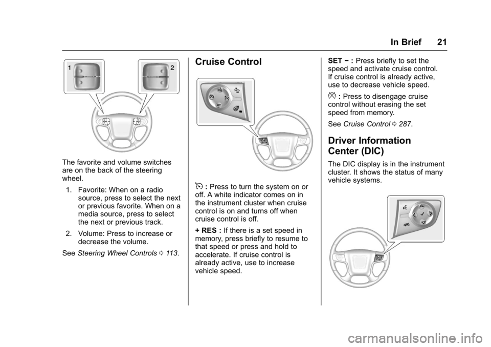 GMC SIERRA 1500 2017 Owners Manual GMC Sierra/Sierra Denali Owner Manual (GMNA-Localizing-U.S./Canada/
Mexico-9955992) - 2017 - crc - 5/3/16
In Brief 21
The favorite and volume switches
are on the back of the steering
wheel.1. Favorite GMC SIERRA 1500 2017 Owners Manual GMC Sierra/Sierra Denali Owner Manual (GMNA-Localizing-U.S./Canada/
Mexico-9955992) - 2017 - crc - 5/3/16
In Brief 21
The favorite and volume switches
are on the back of the steering
wheel.1. Favorite