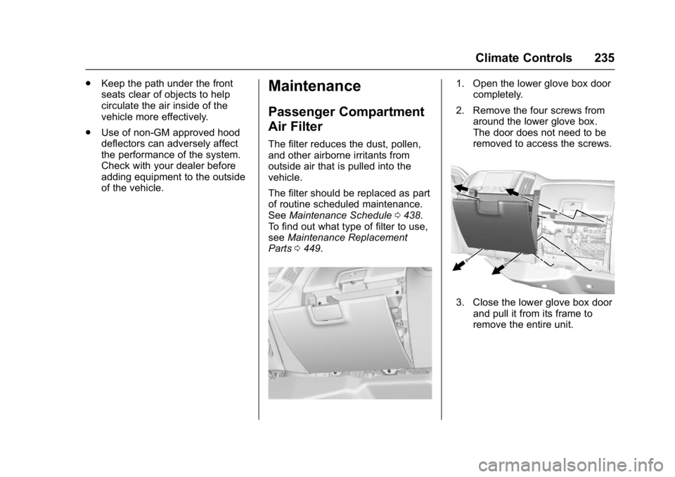 GMC SIERRA 1500 2017 Owners Manual GMC Sierra/Sierra Denali Owner Manual (GMNA-Localizing-U.S./Canada/
Mexico-9955992) - 2017 - crc - 5/3/16
Climate Controls 235
.Keep the path under the front
seats clear of objects to help
circulate t GMC SIERRA 1500 2017 Owners Manual GMC Sierra/Sierra Denali Owner Manual (GMNA-Localizing-U.S./Canada/
Mexico-9955992) - 2017 - crc - 5/3/16
Climate Controls 235
.Keep the path under the front
seats clear of objects to help
circulate t