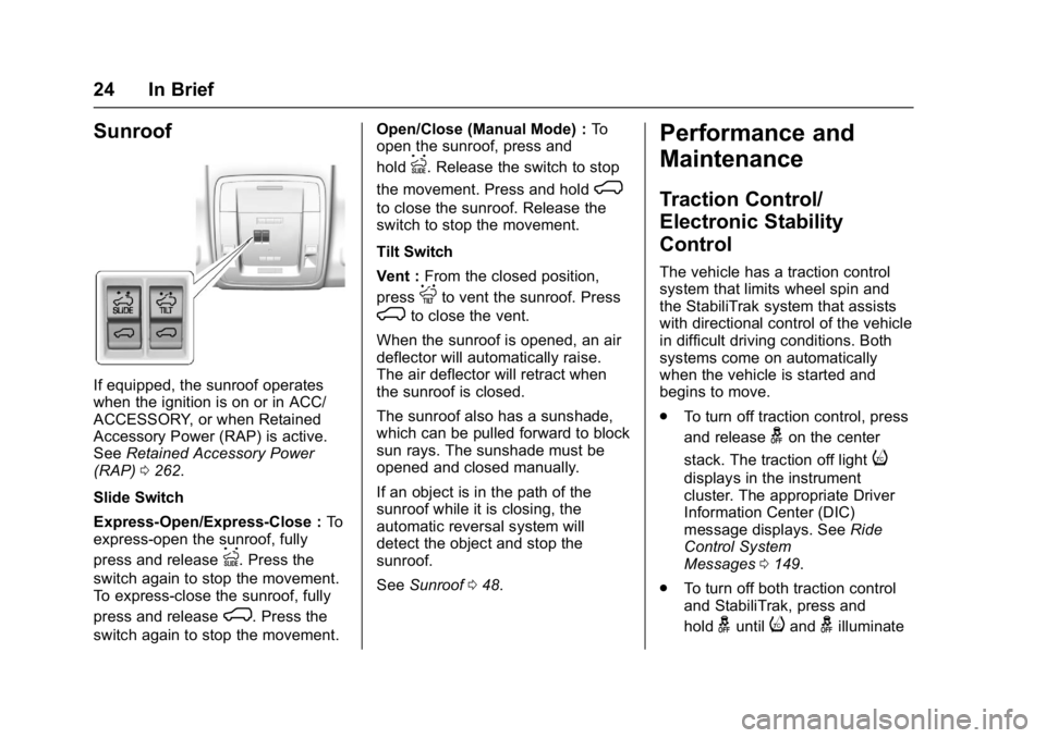 GMC SIERRA 1500 2017  Owners Manual GMC Sierra/Sierra Denali Owner Manual (GMNA-Localizing-U.S./Canada/
Mexico-9955992) - 2017 - crc - 5/3/16
24 In Brief
Sunroof
If equipped, the sunroof operates
when the ignition is on or in ACC/
ACCES