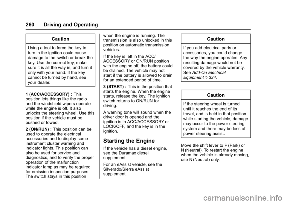 GMC SIERRA 1500 2017  Owners Manual GMC Sierra/Sierra Denali Owner Manual (GMNA-Localizing-U.S./Canada/
Mexico-9955992) - 2017 - crc - 5/3/16
260 Driving and Operating
Caution
Using a tool to force the key to
turn in the ignition could 