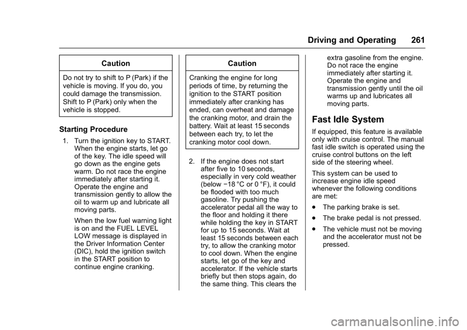 GMC SIERRA 1500 2017  Owners Manual GMC Sierra/Sierra Denali Owner Manual (GMNA-Localizing-U.S./Canada/
Mexico-9955992) - 2017 - crc - 5/3/16
Driving and Operating 261
Caution
Do not try to shift to P (Park) if the
vehicle is moving. If