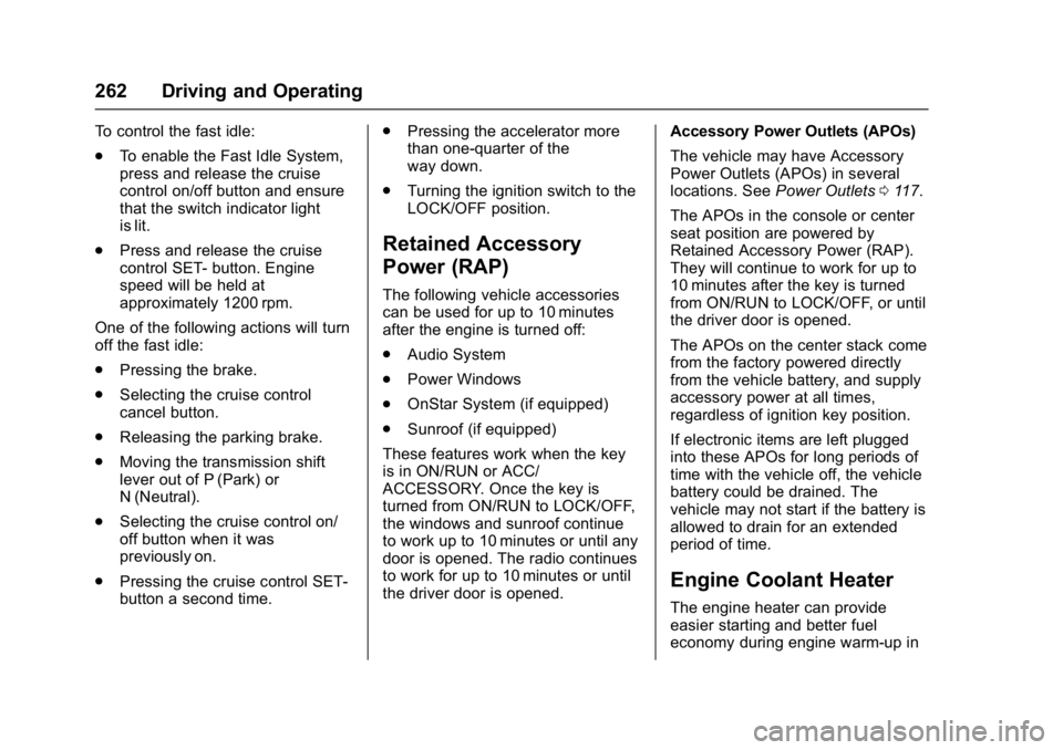 GMC SIERRA 1500 2017  Owners Manual GMC Sierra/Sierra Denali Owner Manual (GMNA-Localizing-U.S./Canada/
Mexico-9955992) - 2017 - crc - 5/3/16
262 Driving and Operating
To control the fast idle:
.To enable the Fast Idle System,
press and