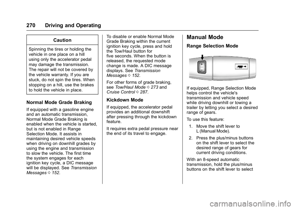 GMC SIERRA 1500 2017  Owners Manual GMC Sierra/Sierra Denali Owner Manual (GMNA-Localizing-U.S./Canada/
Mexico-9955992) - 2017 - crc - 5/3/16
270 Driving and Operating
Caution
Spinning the tires or holding the
vehicle in one place on a 
