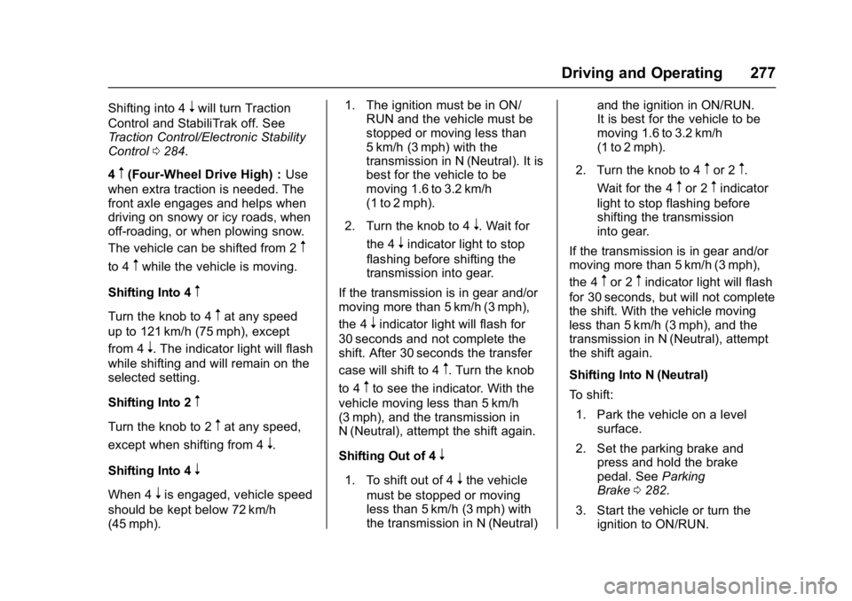 GMC SIERRA 1500 2017  Owners Manual GMC Sierra/Sierra Denali Owner Manual (GMNA-Localizing-U.S./Canada/
Mexico-9955992) - 2017 - crc - 5/3/16
Driving and Operating 277
Shifting into 4nwill turn Traction
Control and StabiliTrak off. See
