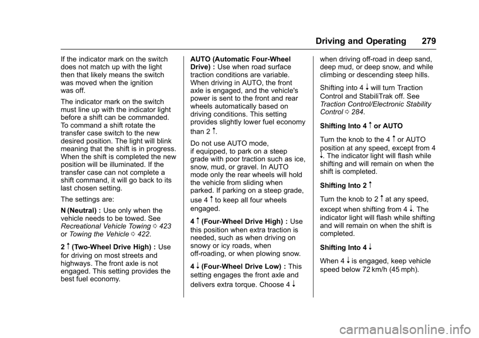 GMC SIERRA 1500 2017  Owners Manual GMC Sierra/Sierra Denali Owner Manual (GMNA-Localizing-U.S./Canada/
Mexico-9955992) - 2017 - crc - 5/3/16
Driving and Operating 279
If the indicator mark on the switch
does not match up with the light