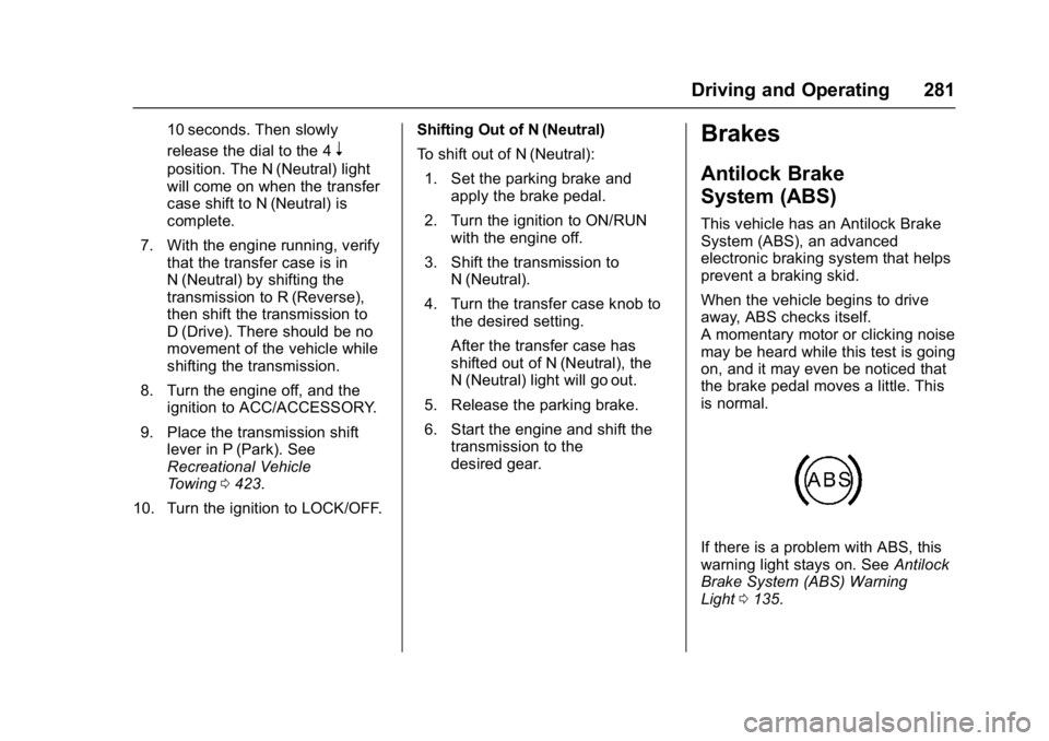 GMC SIERRA 1500 2017  Owners Manual GMC Sierra/Sierra Denali Owner Manual (GMNA-Localizing-U.S./Canada/
Mexico-9955992) - 2017 - crc - 5/3/16
Driving and Operating 281
10 seconds. Then slowly
release the dial to the 4
n
position. The N 