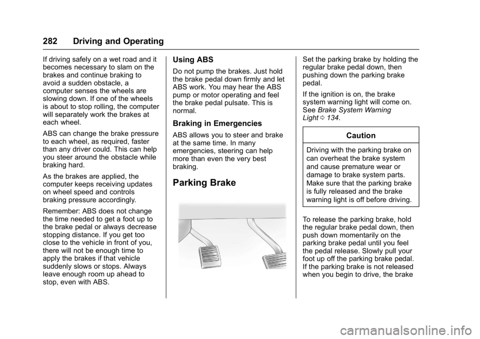 GMC SIERRA 1500 2017  Owners Manual GMC Sierra/Sierra Denali Owner Manual (GMNA-Localizing-U.S./Canada/
Mexico-9955992) - 2017 - crc - 5/3/16
282 Driving and Operating
If driving safely on a wet road and it
becomes necessary to slam on 