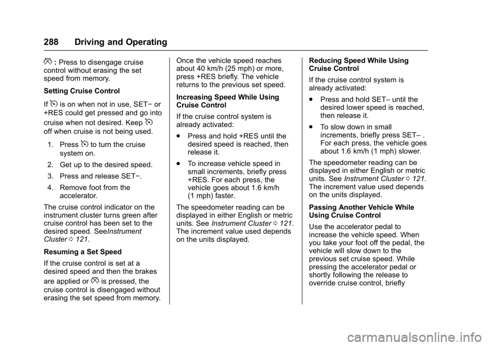 GMC SIERRA 1500 2017  Owners Manual GMC Sierra/Sierra Denali Owner Manual (GMNA-Localizing-U.S./Canada/
Mexico-9955992) - 2017 - crc - 5/3/16
288 Driving and Operating
*:Press to disengage cruise
control without erasing the set
speed fr