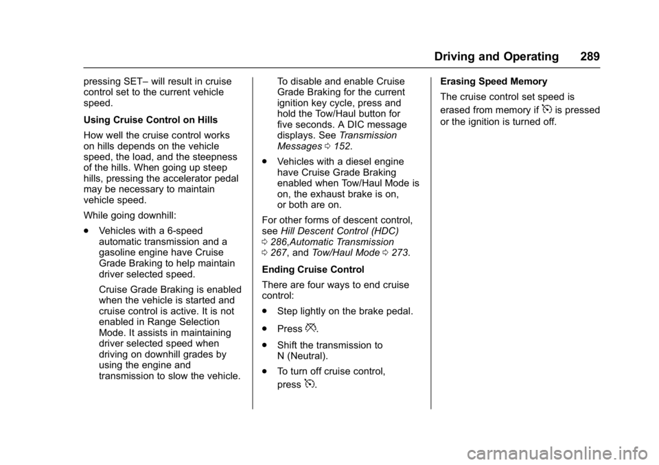 GMC SIERRA 1500 2017  Owners Manual GMC Sierra/Sierra Denali Owner Manual (GMNA-Localizing-U.S./Canada/
Mexico-9955992) - 2017 - crc - 5/3/16
Driving and Operating 289
pressing SET–will result in cruise
control set to the current vehi