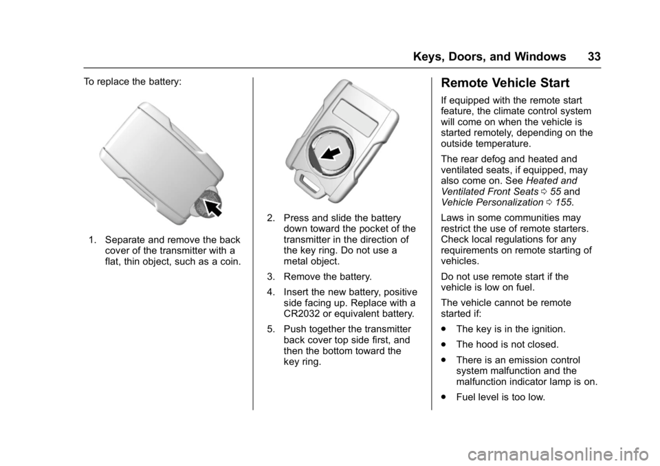 GMC SIERRA 1500 2017 Owners Guide GMC Sierra/Sierra Denali Owner Manual (GMNA-Localizing-U.S./Canada/
Mexico-9955992) - 2017 - crc - 5/3/16
Keys, Doors, and Windows 33
To replace the battery:
1. Separate and remove the backcover of th GMC SIERRA 1500 2017 Owners Guide GMC Sierra/Sierra Denali Owner Manual (GMNA-Localizing-U.S./Canada/
Mexico-9955992) - 2017 - crc - 5/3/16
Keys, Doors, and Windows 33
To replace the battery:
1. Separate and remove the backcover of th