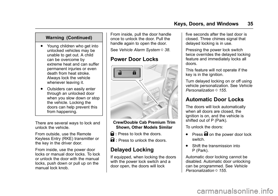 GMC SIERRA 1500 2017 Owners Guide GMC Sierra/Sierra Denali Owner Manual (GMNA-Localizing-U.S./Canada/
Mexico-9955992) - 2017 - crc - 5/3/16
Keys, Doors, and Windows 35
Warning (Continued)
.Young children who get into
unlocked vehicles GMC SIERRA 1500 2017 Owners Guide GMC Sierra/Sierra Denali Owner Manual (GMNA-Localizing-U.S./Canada/
Mexico-9955992) - 2017 - crc - 5/3/16
Keys, Doors, and Windows 35
Warning (Continued)
.Young children who get into
unlocked vehicles
