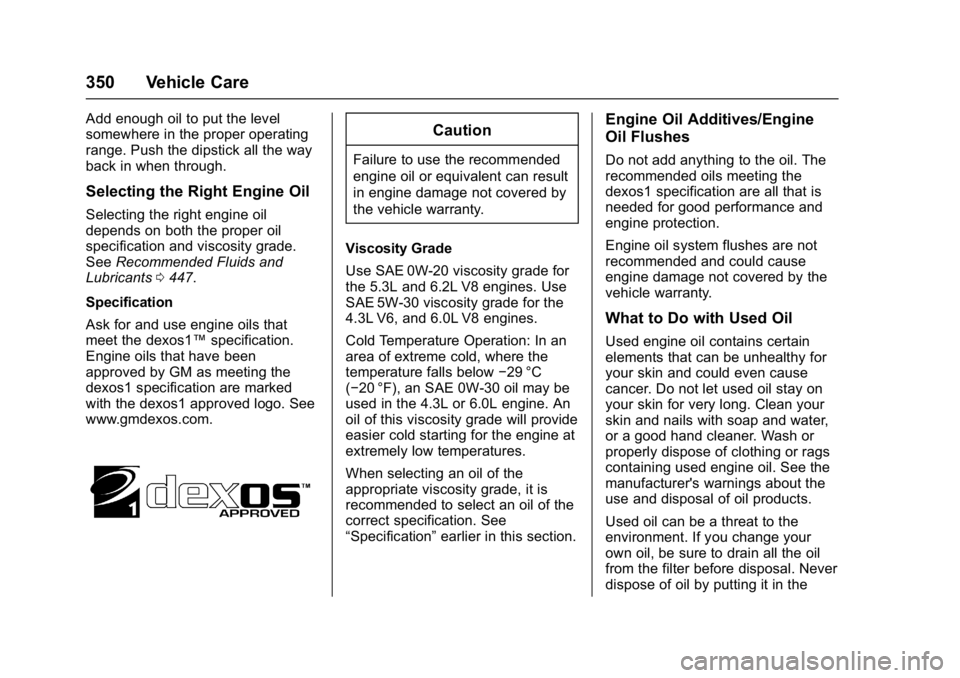 GMC SIERRA 1500 2017 Owners Manual GMC Sierra/Sierra Denali Owner Manual (GMNA-Localizing-U.S./Canada/
Mexico-9955992) - 2017 - crc - 5/3/16
350 Vehicle Care
Add enough oil to put the level
somewhere in the proper operating
range. Push GMC SIERRA 1500 2017 Owners Manual GMC Sierra/Sierra Denali Owner Manual (GMNA-Localizing-U.S./Canada/
Mexico-9955992) - 2017 - crc - 5/3/16
350 Vehicle Care
Add enough oil to put the level
somewhere in the proper operating
range. Push