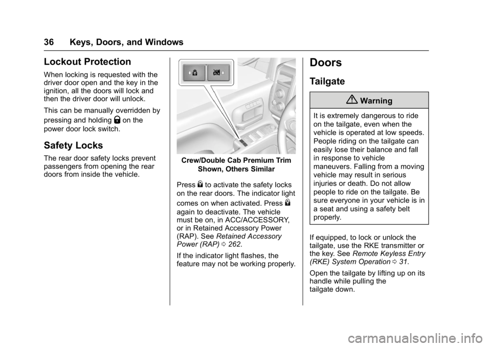 GMC SIERRA 1500 2017 Owners Guide GMC Sierra/Sierra Denali Owner Manual (GMNA-Localizing-U.S./Canada/
Mexico-9955992) - 2017 - crc - 5/3/16
36 Keys, Doors, and Windows
Lockout Protection
When locking is requested with the
driver door GMC SIERRA 1500 2017 Owners Guide GMC Sierra/Sierra Denali Owner Manual (GMNA-Localizing-U.S./Canada/
Mexico-9955992) - 2017 - crc - 5/3/16
36 Keys, Doors, and Windows
Lockout Protection
When locking is requested with the
driver door
