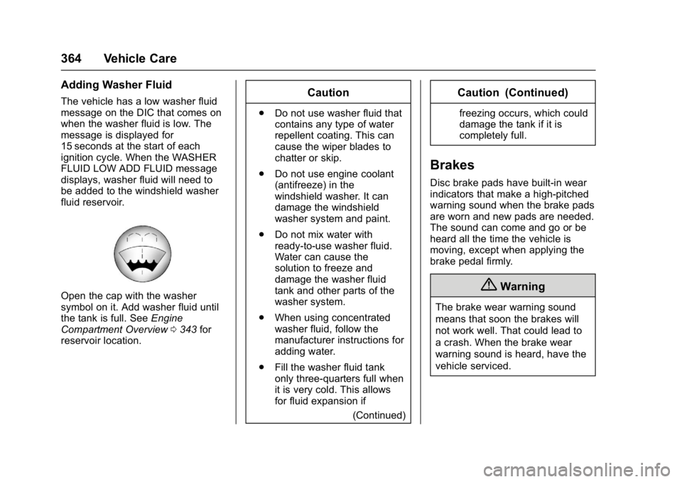 GMC SIERRA 1500 2017 Owners Manual GMC Sierra/Sierra Denali Owner Manual (GMNA-Localizing-U.S./Canada/
Mexico-9955992) - 2017 - crc - 5/3/16
364 Vehicle Care
Adding Washer Fluid
The vehicle has a low washer fluid
message on the DIC tha GMC SIERRA 1500 2017 Owners Manual GMC Sierra/Sierra Denali Owner Manual (GMNA-Localizing-U.S./Canada/
Mexico-9955992) - 2017 - crc - 5/3/16
364 Vehicle Care
Adding Washer Fluid
The vehicle has a low washer fluid
message on the DIC tha