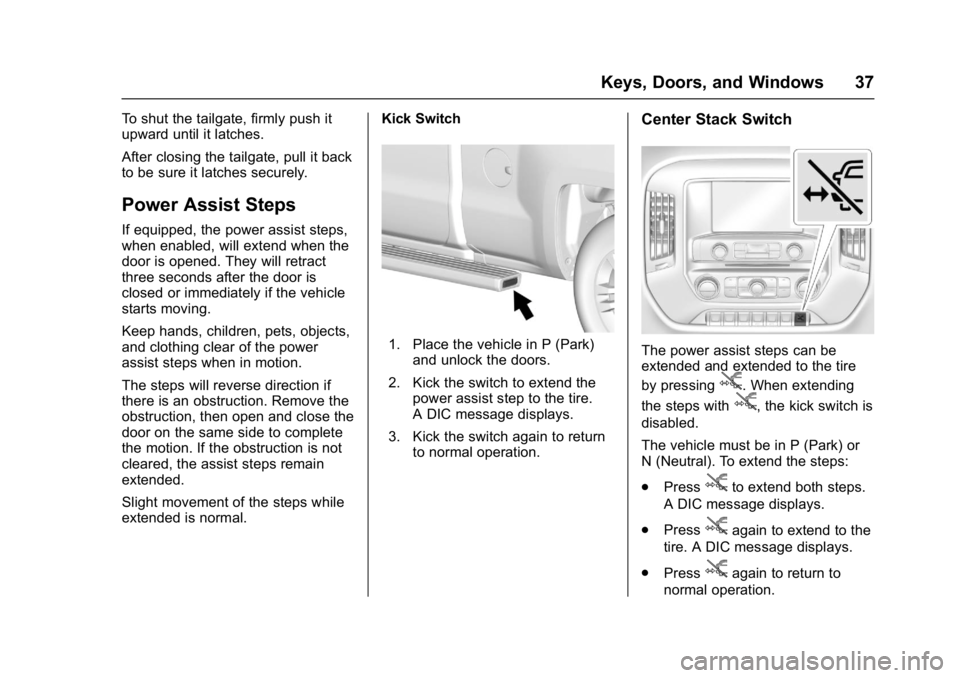 GMC SIERRA 1500 2017 Owners Guide GMC Sierra/Sierra Denali Owner Manual (GMNA-Localizing-U.S./Canada/
Mexico-9955992) - 2017 - crc - 5/3/16
Keys, Doors, and Windows 37
To shut the tailgate, firmly push it
upward until it latches.
Afte GMC SIERRA 1500 2017 Owners Guide GMC Sierra/Sierra Denali Owner Manual (GMNA-Localizing-U.S./Canada/
Mexico-9955992) - 2017 - crc - 5/3/16
Keys, Doors, and Windows 37
To shut the tailgate, firmly push it
upward until it latches.
Afte