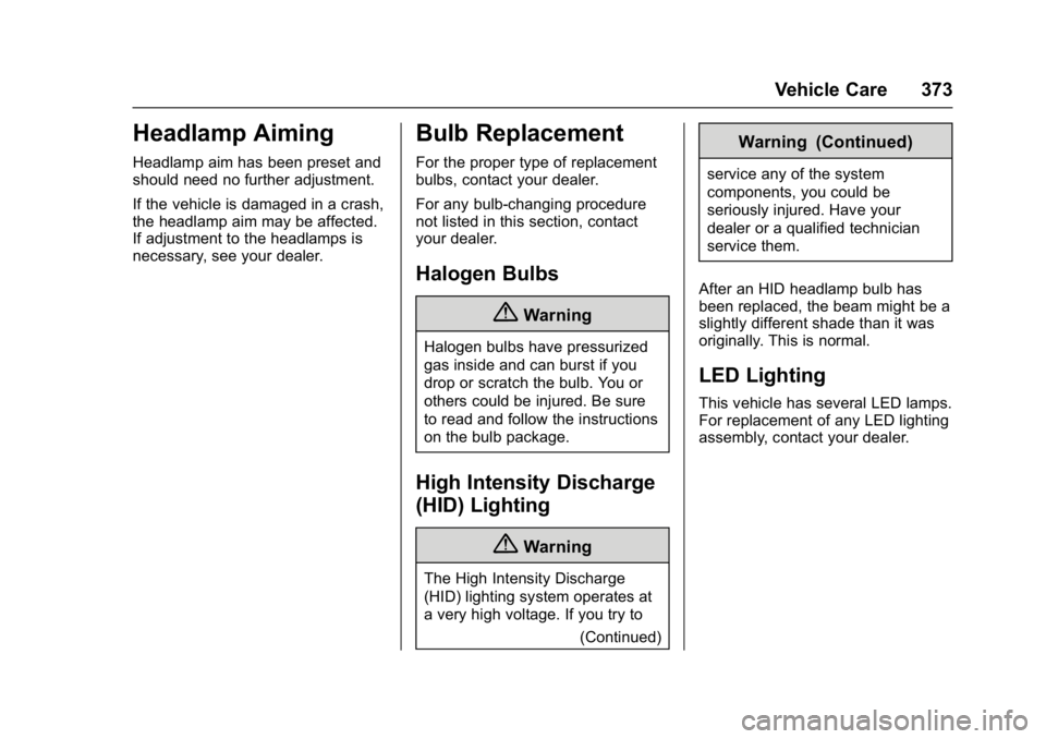 GMC SIERRA 1500 2017  Owners Manual GMC Sierra/Sierra Denali Owner Manual (GMNA-Localizing-U.S./Canada/
Mexico-9955992) - 2017 - crc - 5/3/16
Vehicle Care 373
Headlamp Aiming
Headlamp aim has been preset and
should need no further adjus