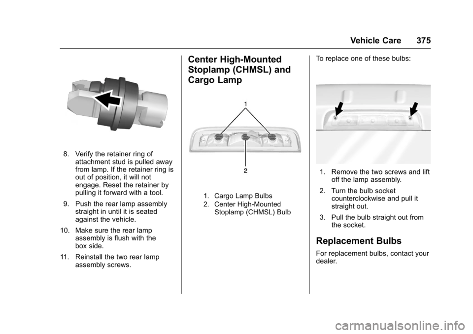 GMC SIERRA 1500 2017 Owners Manual GMC Sierra/Sierra Denali Owner Manual (GMNA-Localizing-U.S./Canada/
Mexico-9955992) - 2017 - crc - 5/3/16
Vehicle Care 375
8. Verify the retainer ring ofattachment stud is pulled away
from lamp. If th GMC SIERRA 1500 2017 Owners Manual GMC Sierra/Sierra Denali Owner Manual (GMNA-Localizing-U.S./Canada/
Mexico-9955992) - 2017 - crc - 5/3/16
Vehicle Care 375
8. Verify the retainer ring ofattachment stud is pulled away
from lamp. If th