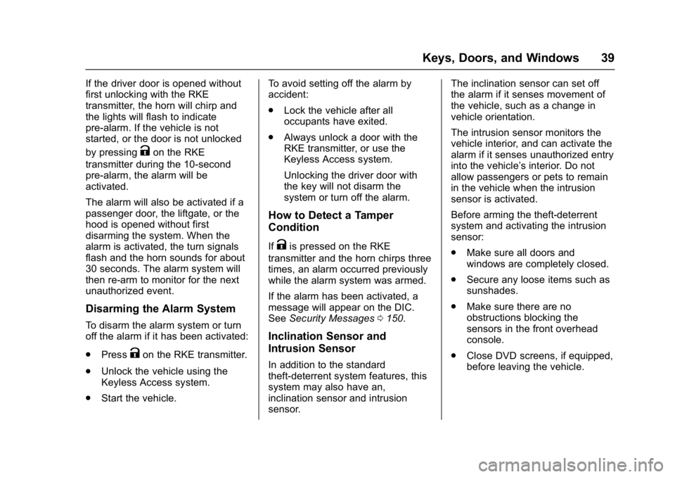 GMC SIERRA 1500 2017 Owners Guide GMC Sierra/Sierra Denali Owner Manual (GMNA-Localizing-U.S./Canada/
Mexico-9955992) - 2017 - crc - 5/3/16
Keys, Doors, and Windows 39
If the driver door is opened without
first unlocking with the RKE
GMC SIERRA 1500 2017 Owners Guide GMC Sierra/Sierra Denali Owner Manual (GMNA-Localizing-U.S./Canada/
Mexico-9955992) - 2017 - crc - 5/3/16
Keys, Doors, and Windows 39
If the driver door is opened without
first unlocking with the RKE