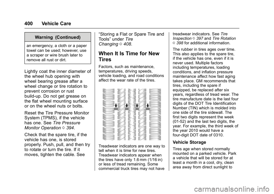 GMC SIERRA 1500 2017 Owners Manual GMC Sierra/Sierra Denali Owner Manual (GMNA-Localizing-U.S./Canada/
Mexico-9955992) - 2017 - crc - 5/3/16
400 Vehicle Care
Warning (Continued)
an emergency, a cloth or a paper
towel can be used; howev GMC SIERRA 1500 2017 Owners Manual GMC Sierra/Sierra Denali Owner Manual (GMNA-Localizing-U.S./Canada/
Mexico-9955992) - 2017 - crc - 5/3/16
400 Vehicle Care
Warning (Continued)
an emergency, a cloth or a paper
towel can be used; howev