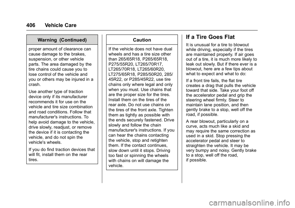 GMC SIERRA 1500 2017 Owners Manual GMC Sierra/Sierra Denali Owner Manual (GMNA-Localizing-U.S./Canada/
Mexico-9955992) - 2017 - crc - 5/3/16
406 Vehicle Care
Warning (Continued)
proper amount of clearance can
cause damage to the brakes GMC SIERRA 1500 2017 Owners Manual GMC Sierra/Sierra Denali Owner Manual (GMNA-Localizing-U.S./Canada/
Mexico-9955992) - 2017 - crc - 5/3/16
406 Vehicle Care
Warning (Continued)
proper amount of clearance can
cause damage to the brakes