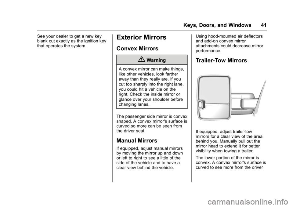 GMC SIERRA 1500 2017 Service Manual GMC Sierra/Sierra Denali Owner Manual (GMNA-Localizing-U.S./Canada/
Mexico-9955992) - 2017 - crc - 5/3/16
Keys, Doors, and Windows 41
See your dealer to get a new key
blank cut exactly as the ignition GMC SIERRA 1500 2017 Service Manual GMC Sierra/Sierra Denali Owner Manual (GMNA-Localizing-U.S./Canada/
Mexico-9955992) - 2017 - crc - 5/3/16
Keys, Doors, and Windows 41
See your dealer to get a new key
blank cut exactly as the ignition