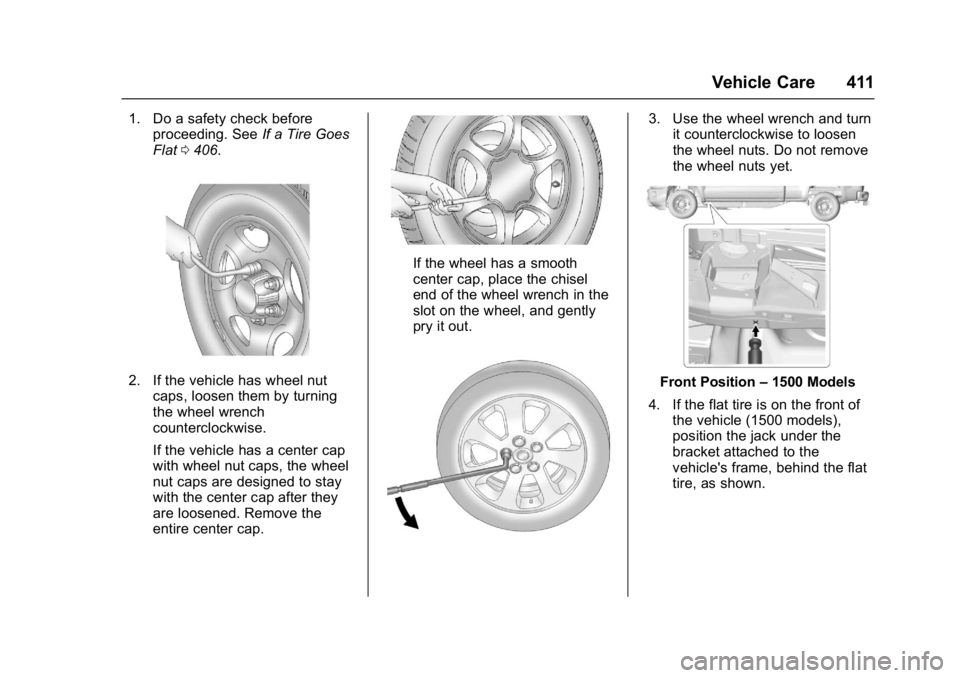 GMC SIERRA 1500 2017  Owners Manual GMC Sierra/Sierra Denali Owner Manual (GMNA-Localizing-U.S./Canada/
Mexico-9955992) - 2017 - crc - 5/3/16
Vehicle Care 411
1. Do a safety check beforeproceeding. See If a Tire Goes
Flat 0406.
2. If th