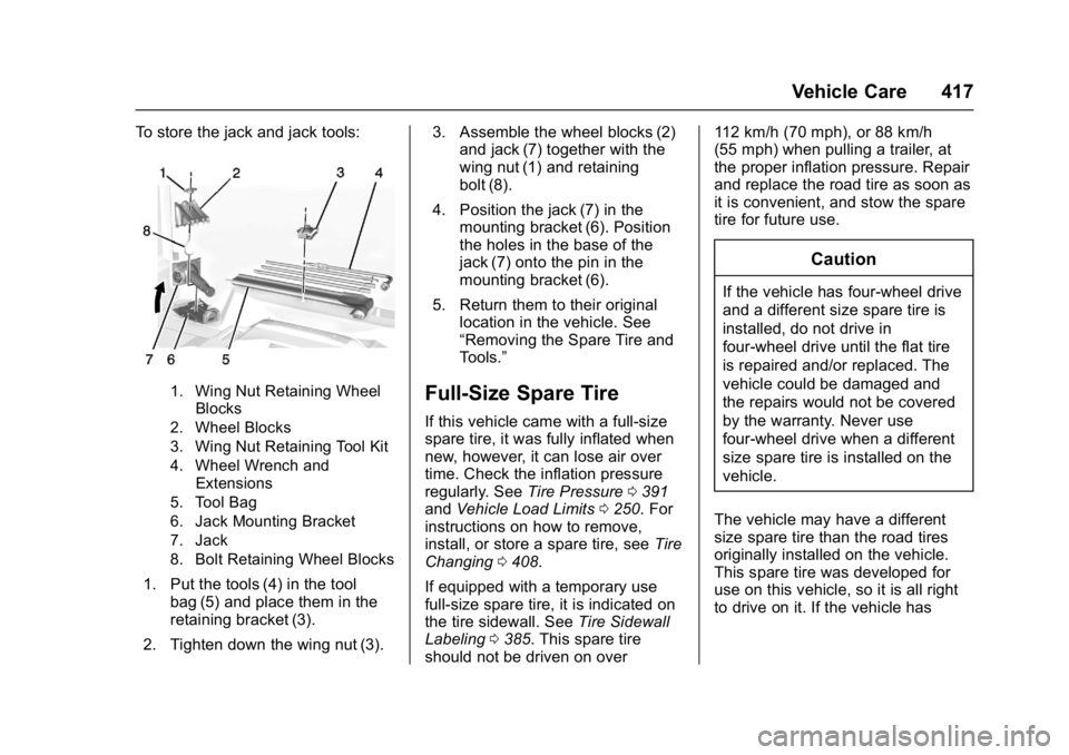 GMC SIERRA 1500 2017  Owners Manual GMC Sierra/Sierra Denali Owner Manual (GMNA-Localizing-U.S./Canada/
Mexico-9955992) - 2017 - crc - 5/3/16
Vehicle Care 417
To store the jack and jack tools:
1. Wing Nut Retaining WheelBlocks
2. Wheel 
