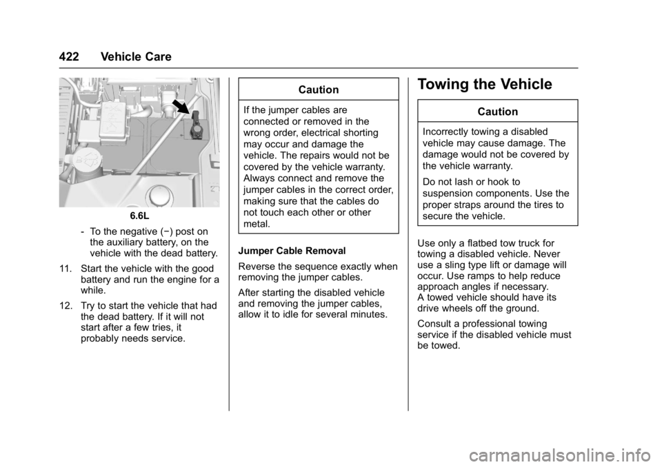 GMC SIERRA 1500 2017 Owners Manual GMC Sierra/Sierra Denali Owner Manual (GMNA-Localizing-U.S./Canada/
Mexico-9955992) - 2017 - crc - 5/3/16
422 Vehicle Care
6.6L
‐ To the negative (−) post on
the auxiliary battery, on the
vehicle GMC SIERRA 1500 2017 Owners Manual GMC Sierra/Sierra Denali Owner Manual (GMNA-Localizing-U.S./Canada/
Mexico-9955992) - 2017 - crc - 5/3/16
422 Vehicle Care
6.6L
‐ To the negative (−) post on
the auxiliary battery, on the
vehicle