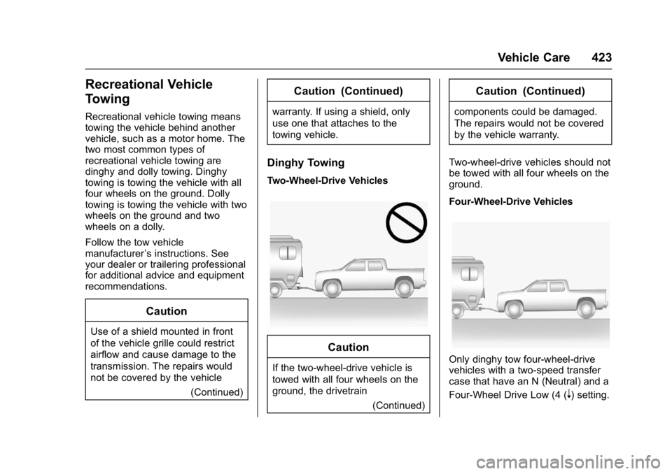 GMC SIERRA 1500 2017 Owners Manual GMC Sierra/Sierra Denali Owner Manual (GMNA-Localizing-U.S./Canada/
Mexico-9955992) - 2017 - crc - 5/3/16
Vehicle Care 423
Recreational Vehicle
Towing
Recreational vehicle towing means
towing the vehi GMC SIERRA 1500 2017 Owners Manual GMC Sierra/Sierra Denali Owner Manual (GMNA-Localizing-U.S./Canada/
Mexico-9955992) - 2017 - crc - 5/3/16
Vehicle Care 423
Recreational Vehicle
Towing
Recreational vehicle towing means
towing the vehi