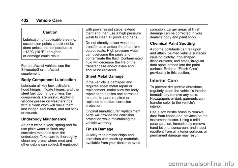 GMC SIERRA 1500 2017 Owners Manual GMC Sierra/Sierra Denali Owner Manual (GMNA-Localizing-U.S./Canada/
Mexico-9955992) - 2017 - crc - 5/3/16
432 Vehicle Care
Caution
Lubrication of applicable steering/
suspension points should not be
d GMC SIERRA 1500 2017 Owners Manual GMC Sierra/Sierra Denali Owner Manual (GMNA-Localizing-U.S./Canada/
Mexico-9955992) - 2017 - crc - 5/3/16
432 Vehicle Care
Caution
Lubrication of applicable steering/
suspension points should not be
d