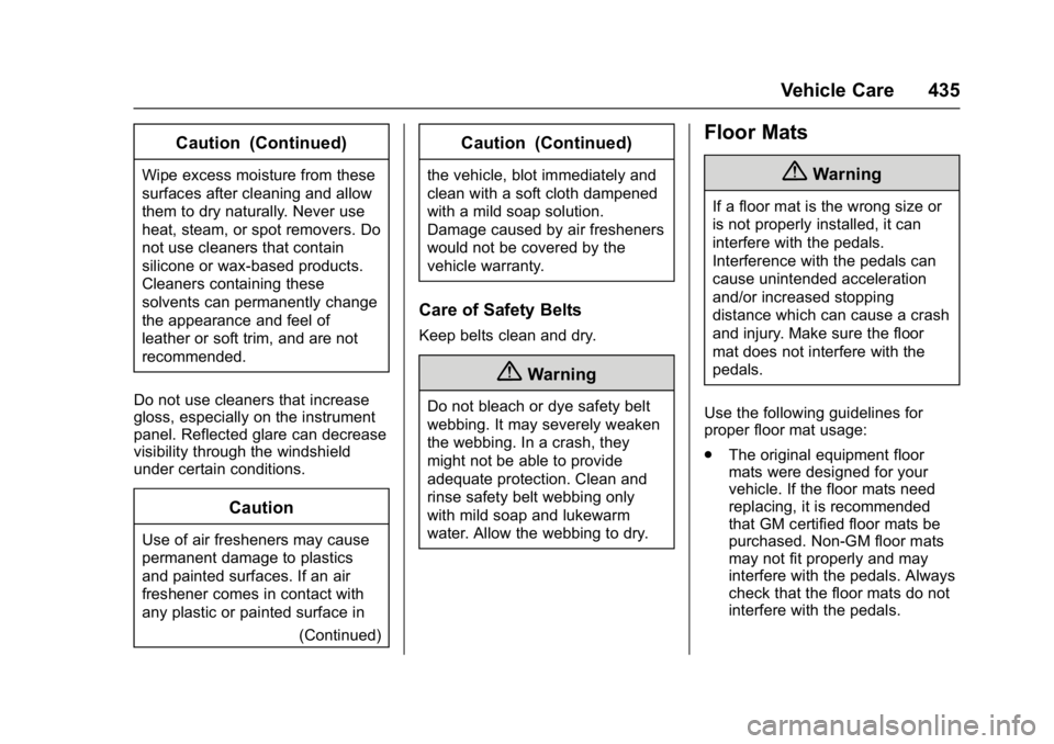 GMC SIERRA 1500 2017 Owners Manual GMC Sierra/Sierra Denali Owner Manual (GMNA-Localizing-U.S./Canada/
Mexico-9955992) - 2017 - crc - 5/3/16
Vehicle Care 435
Caution (Continued)
Wipe excess moisture from these
surfaces after cleaning a GMC SIERRA 1500 2017 Owners Manual GMC Sierra/Sierra Denali Owner Manual (GMNA-Localizing-U.S./Canada/
Mexico-9955992) - 2017 - crc - 5/3/16
Vehicle Care 435
Caution (Continued)
Wipe excess moisture from these
surfaces after cleaning a