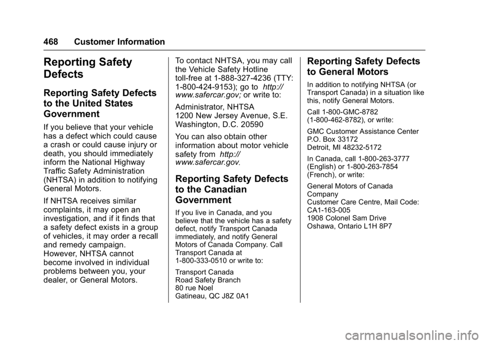 GMC SIERRA 1500 2017 Owners Manual GMC Sierra/Sierra Denali Owner Manual (GMNA-Localizing-U.S./Canada/
Mexico-9955992) - 2017 - crc - 5/3/16
468 Customer Information
Reporting Safety
Defects
Reporting Safety Defects
to the United State GMC SIERRA 1500 2017 Owners Manual GMC Sierra/Sierra Denali Owner Manual (GMNA-Localizing-U.S./Canada/
Mexico-9955992) - 2017 - crc - 5/3/16
468 Customer Information
Reporting Safety
Defects
Reporting Safety Defects
to the United State