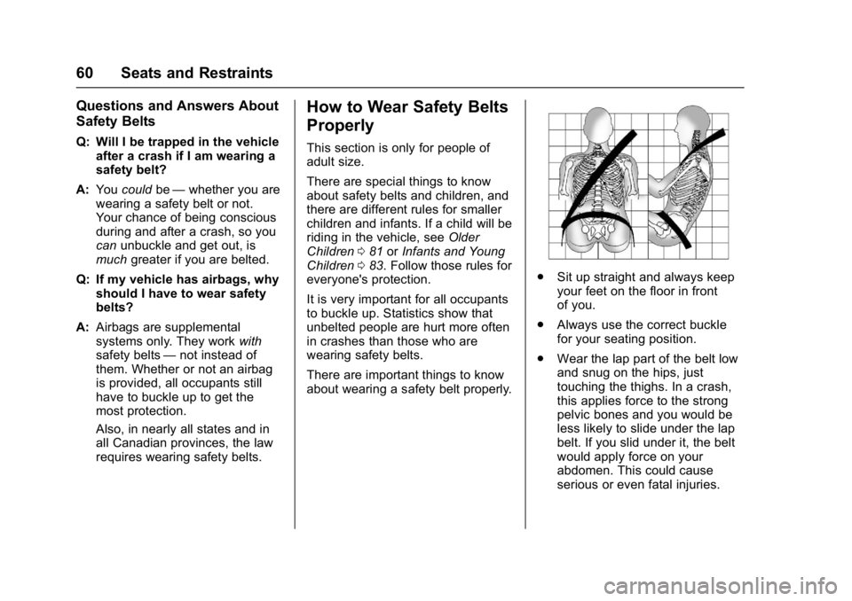 GMC SIERRA 1500 2017 Owners Manual GMC Sierra/Sierra Denali Owner Manual (GMNA-Localizing-U.S./Canada/
Mexico-9955992) - 2017 - crc - 5/3/16
60 Seats and Restraints
Questions and Answers About
Safety Belts
Q: Will I be trapped in the v GMC SIERRA 1500 2017 Owners Manual GMC Sierra/Sierra Denali Owner Manual (GMNA-Localizing-U.S./Canada/
Mexico-9955992) - 2017 - crc - 5/3/16
60 Seats and Restraints
Questions and Answers About
Safety Belts
Q: Will I be trapped in the v