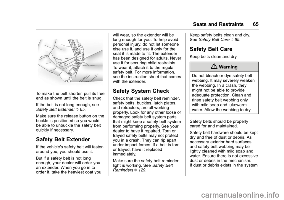 GMC SIERRA 1500 2017 Owners Manual GMC Sierra/Sierra Denali Owner Manual (GMNA-Localizing-U.S./Canada/
Mexico-9955992) - 2017 - crc - 5/3/16
Seats and Restraints 65
To make the belt shorter, pull its free
end as shown until the belt is GMC SIERRA 1500 2017 Owners Manual GMC Sierra/Sierra Denali Owner Manual (GMNA-Localizing-U.S./Canada/
Mexico-9955992) - 2017 - crc - 5/3/16
Seats and Restraints 65
To make the belt shorter, pull its free
end as shown until the belt is
