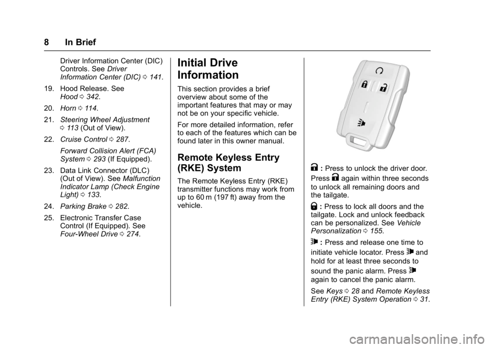 GMC SIERRA 1500 2017  Owners Manual GMC Sierra/Sierra Denali Owner Manual (GMNA-Localizing-U.S./Canada/
Mexico-9955992) - 2017 - crc - 5/3/16
8 In Brief
Driver Information Center (DIC)
Controls. SeeDriver
Information Center (DIC) 0141.

