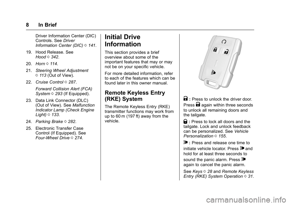 GMC SIERRA 1500 2017 Owners Manual GMC Sierra/Sierra Denali Owner Manual (GMNA-Localizing-U.S./Canada/
Mexico-9955992) - 2017 - crc - 5/3/16
8 In Brief
Driver Information Center (DIC)
Controls. SeeDriver
Information Center (DIC) 0141.
GMC SIERRA 1500 2017 Owners Manual GMC Sierra/Sierra Denali Owner Manual (GMNA-Localizing-U.S./Canada/
Mexico-9955992) - 2017 - crc - 5/3/16
8 In Brief
Driver Information Center (DIC)
Controls. SeeDriver
Information Center (DIC) 0141.