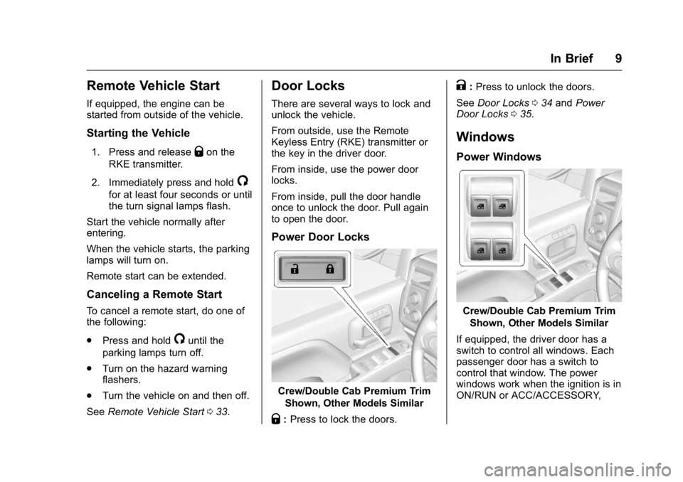 GMC SIERRA 1500 2017 Owners Manual GMC Sierra/Sierra Denali Owner Manual (GMNA-Localizing-U.S./Canada/
Mexico-9955992) - 2017 - crc - 5/3/16
In Brief 9
Remote Vehicle Start
If equipped, the engine can be
started from outside of the veh GMC SIERRA 1500 2017 Owners Manual GMC Sierra/Sierra Denali Owner Manual (GMNA-Localizing-U.S./Canada/
Mexico-9955992) - 2017 - crc - 5/3/16
In Brief 9
Remote Vehicle Start
If equipped, the engine can be
started from outside of the veh