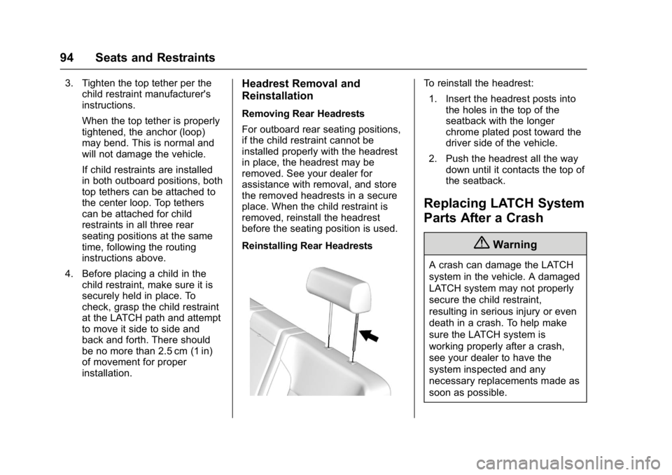 GMC SIERRA 1500 2017 Service Manual GMC Sierra/Sierra Denali Owner Manual (GMNA-Localizing-U.S./Canada/
Mexico-9955992) - 2017 - crc - 5/3/16
94 Seats and Restraints
3. Tighten the top tether per thechild restraint manufacturer's
in