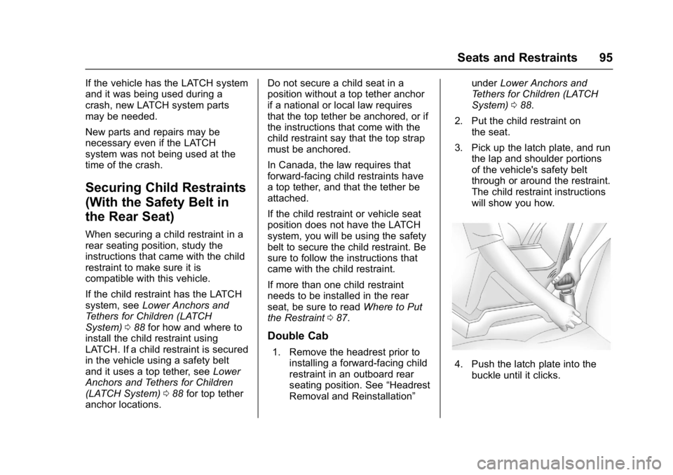 GMC SIERRA 1500 2017  Owners Manual GMC Sierra/Sierra Denali Owner Manual (GMNA-Localizing-U.S./Canada/
Mexico-9955992) - 2017 - crc - 5/3/16
Seats and Restraints 95
If the vehicle has the LATCH system
and it was being used during a
cra
