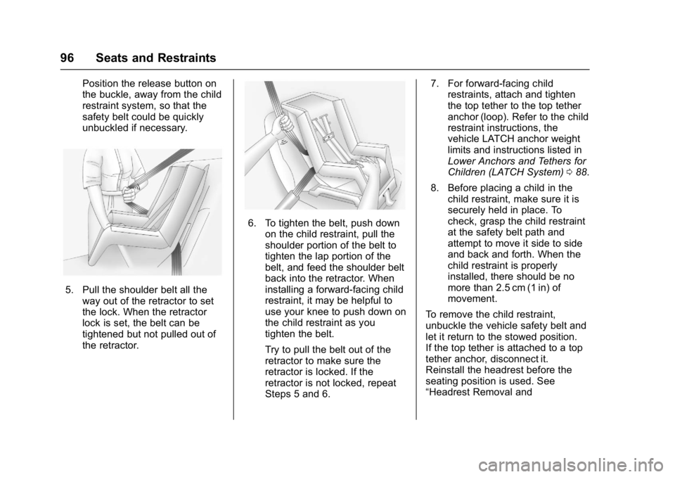 GMC SIERRA 1500 2017 Owners Guide GMC Sierra/Sierra Denali Owner Manual (GMNA-Localizing-U.S./Canada/
Mexico-9955992) - 2017 - crc - 5/3/16
96 Seats and Restraints
Position the release button on
the buckle, away from the child
restrai